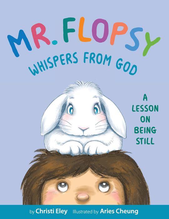 Mr. Flopsy Whispers from God: A Lesson on Being Still